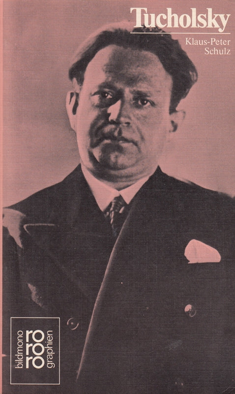 Kurt Tucholsky - In Selbstzeugnissen und Bilddukumenten dargestellt