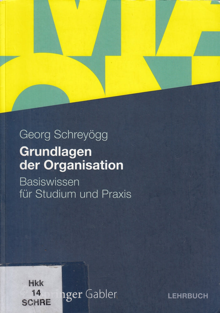 Grundlagen der Organisation: Basiswissen für Studium und Praxis