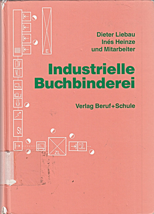 Industrielle Buchbinderei: Druckweiterverarbeitung nach neuestem technischen Stand. Lehrbuch  Handbuch  Nachschlagewerk