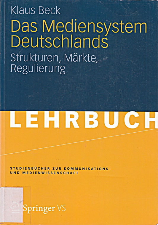 Das Mediensystem Deutschlands: Strukturen  Märkte  Regulierung (Studienbücher zur Kommunikations- und Medienwissenschaft)