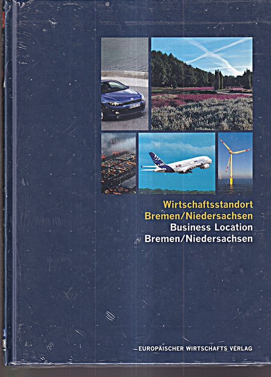 Wirtschaftsstandort Bremen/Niedersachsen. Business Location Bremen/Niedersachsen: Chancen und Perspektiven. Opportunities and Prospects.