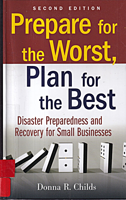 Prepare for the Worst  Plan for the Best: Disaster Preparedness and Recovery for Small Businesses