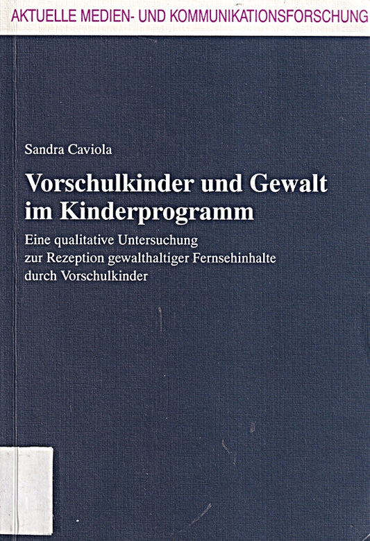 Vorschulkinder und Gewalt im Kinderprogramm. Eine qualitative Untersuchung zur Rezeption gewalthaltiger Fernsehinhalte durch Vorschulkinder