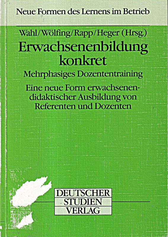 Erwachsenenbildung konkret. Mehrphasiges Dozententraining. Eine neue Form erwachsenendidaktischer Ausbildung von Referenten und Dozenten