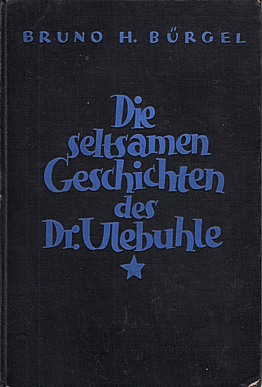 Die seltsamen Geschichten des Doktor Ullebuhle : Ein Jugend- u. Volksb. [Zeichn. von Edmund Fürst]  Bürgel  Bruno H.: Dr. Ulebuhle ; [1]