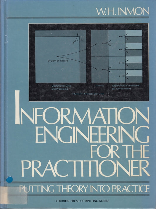 Information Engineering for the Practitioner: Putting Theory into Practice (Yourden Press Computing Series)