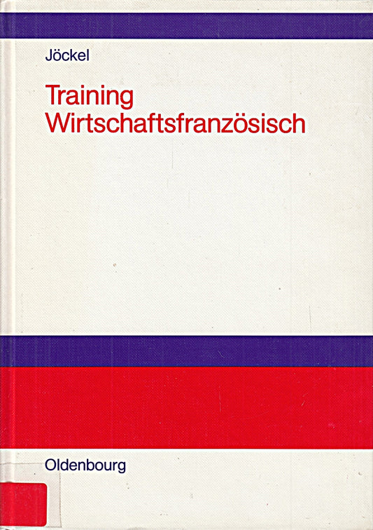 Trainingsbuch Wirtschaftsfranzösisch: Lehr- und Übungsbuch