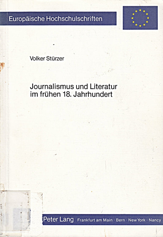 Journalismus und Literatur im frühen 18. Jahrhundert: Die literarischen Beiträge in Tatler  Spectator und den anderen Blättern der Zeit (Europäische ... et littérature anglo-saxonnes  Band 129)