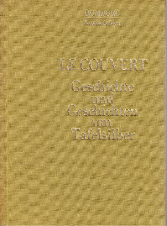 Le Couvert [G3mL] : Geschichte und Geschichten um Tafelsilber