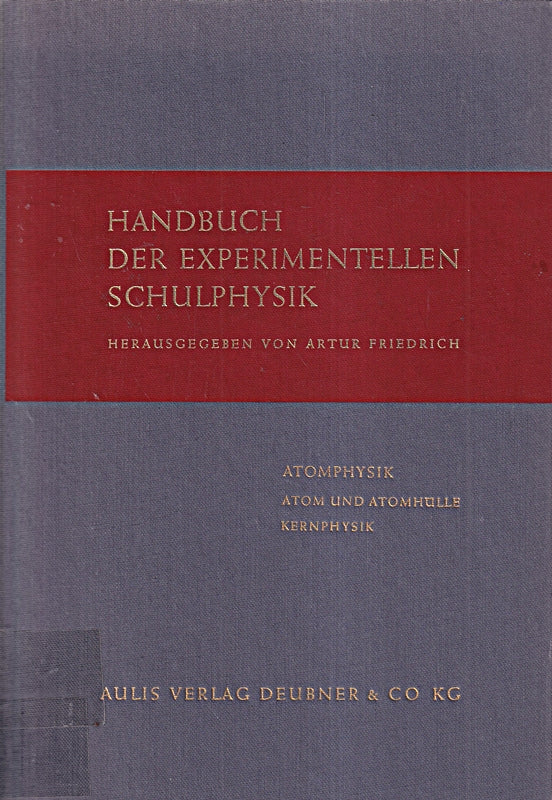 Atomphysik: Atom und Atomhülle; Kernphysik (Handbuch der experimentellen Schulphysik 10)
