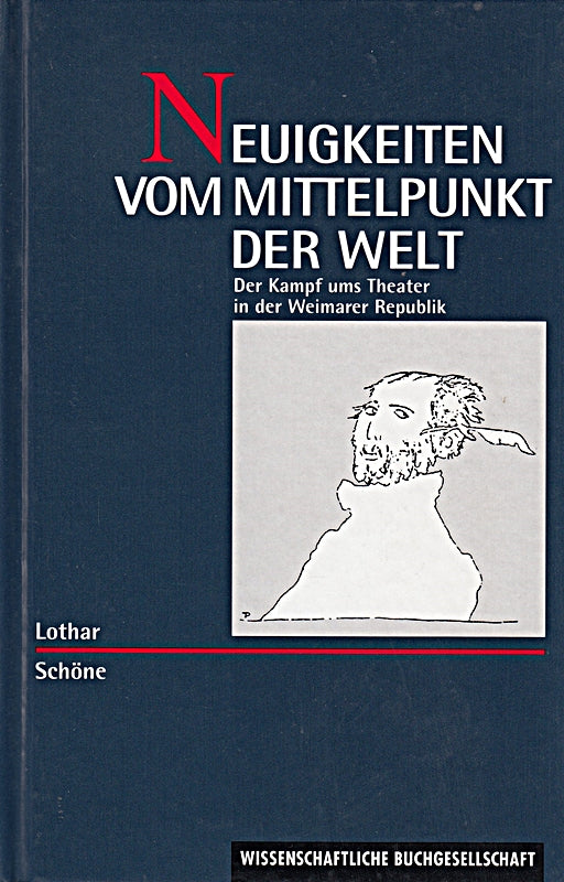 Neuigkeiten vom Mittelpunkt der Welt - Der Kampf ums Theater in der Weimarer Republik