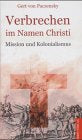 Verbrechen im Namen Christi. Mission und Kolonialismus