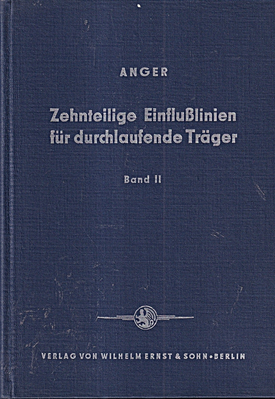 Zehnteilige Einflußlinien für durchlaufende Träger. Bd 2: Tabellen der Momente  Querkräfte und Auflagerkräfte für durchlaufende Träger von 2 bis 5 Feldern bei frei drehbar gelagerten Endstützen so ...