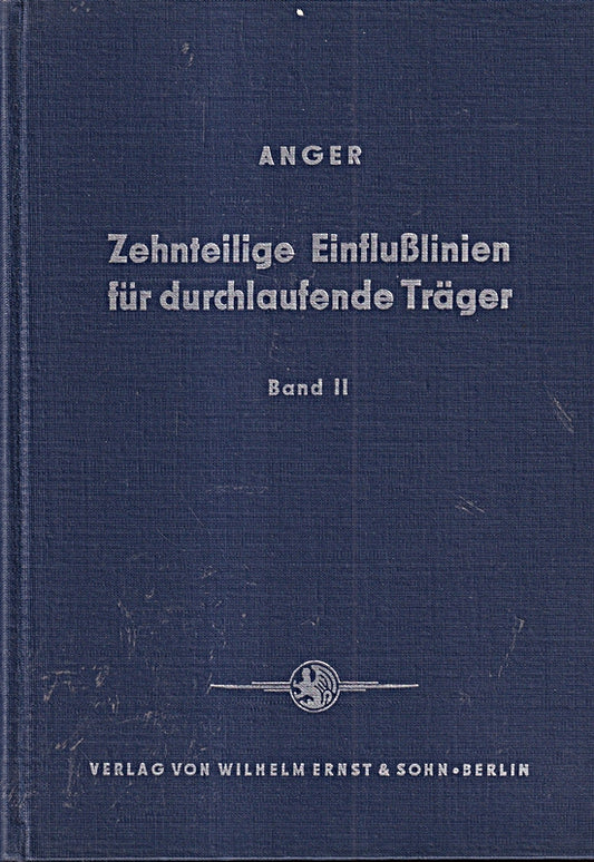 Zehnteilige Einflußlinien für durchlaufende Träger. Bd 2: Tabellen der Momente  Querkräfte und Auflagerkräfte für durchlaufende Träger von 2 bis 5 Feldern bei frei drehbar gelagerten Endstützen so ...