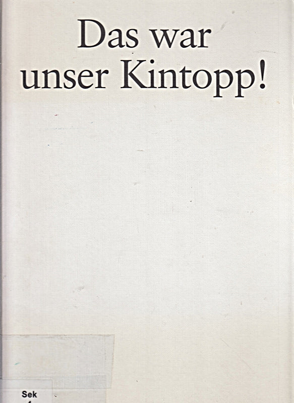 Das war unser Kintopp! Die erste fünfzig Jahre: Von den 'Lebenden Bildern' zum UFA-Tonfilm