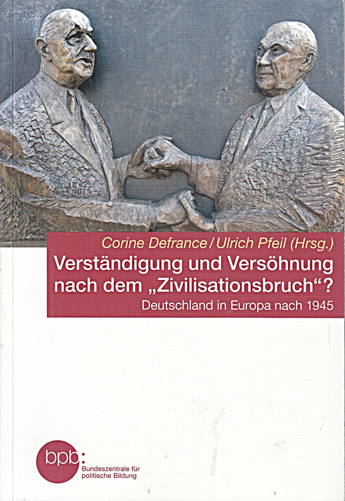 Verständigung und Versöhnung nach dem «Zivilisationsbruch»?: Deutschland in Europa nach 1945 (L?Allemagne dans les relations internationales / Deutschland in den internationalen Beziehungen  Band 9)