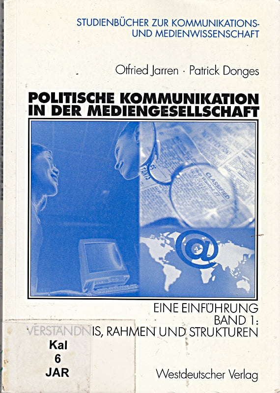 Politische Kommunikation in der Mediengesellschaft. . Eine Einführung. Band 1: Verständnis  Rahmen und Strukturen (Studienbücher zur Kommunikations- und Medienwissenschaft)