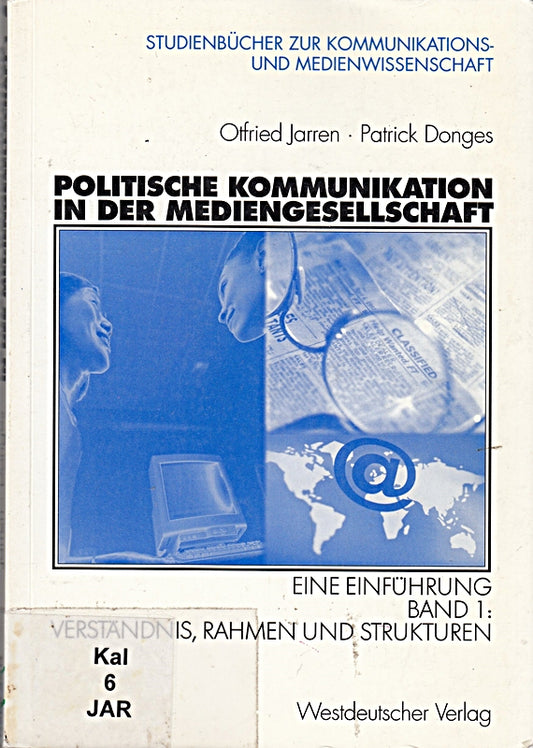 Politische Kommunikation in der Mediengesellschaft. . Eine Einführung. Band 1: Verständnis  Rahmen und Strukturen (Studienbücher zur Kommunikations- und Medienwissenschaft)