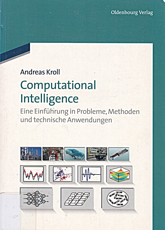 Computational Intelligence: Eine Einführung in Probleme  Methoden und technische Anwendungen