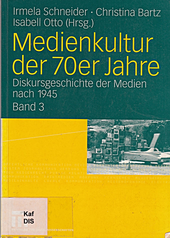 Medienkultur der 70er Jahre: Diskursgeschichte der Medien nach 1945  Bd. 3