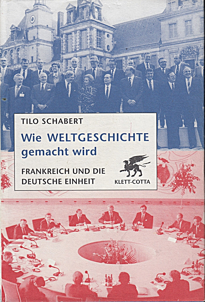 Wie Weltgeschichte gemacht wird: Frankreich und die deutsche Einheit