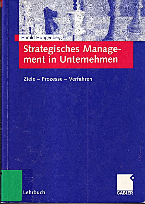 Strategisches Management in Unternehmen: Ziele - Prozesse - Verfahren