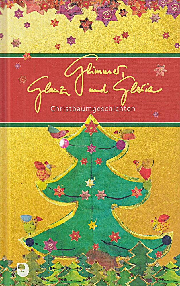 Glimmer  Glanz und Gloria: Christbaumgeschichten (Eschbacher Präsente)