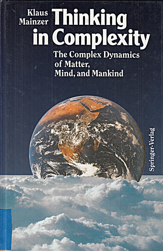 Thinking in Complexity The Complex Dynamics of Matter  Mind  and Mankind