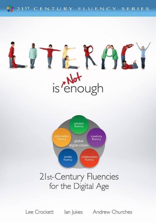 Literacy Is NOT Enough: 21st Century Fluencies for the Digital Age (21st Century Fluency Series)