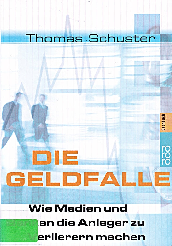 Die Geldfalle.: Wie Medien und Banken Anleger zu Verlierern machen