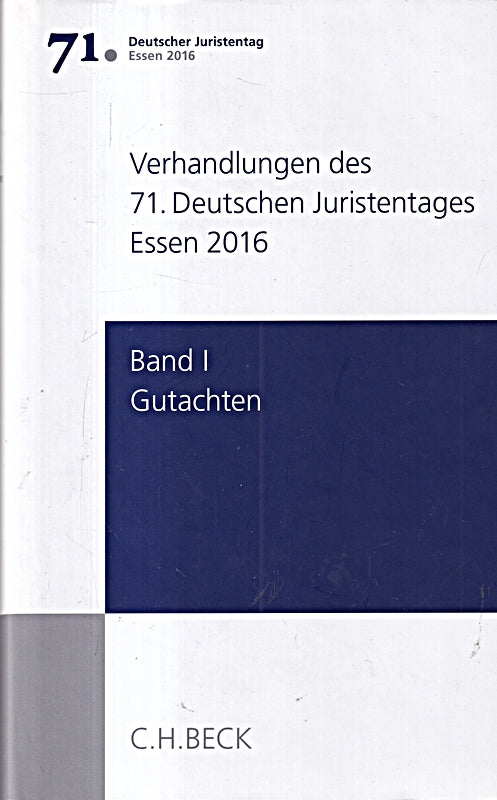 Verhandlungen des 71. Deutschen Juristentages Essen 2016 Bd. I: Gutachten: Gesamtband (Teile A - F + CD)