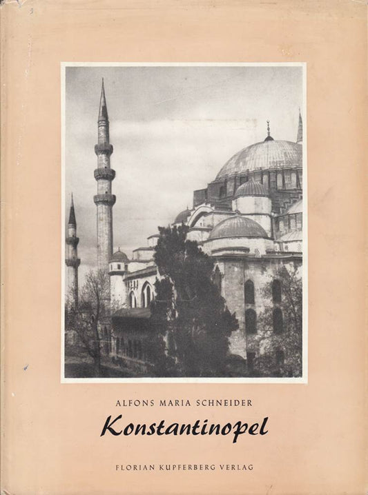 Konstantinopel. Gesicht und Gestalt einer geschichtlichen Weltmetropole