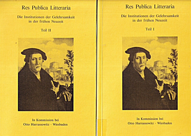 Res Publica Litteraria: Die Institutionen der Gelehrsamkeit in der frühen Neuzeit. Teil I und Teil II (Wolfenbütteler Arbeiten zur Barockforschung)