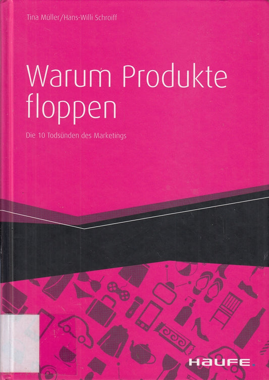 Warum Produkte floppen: Die 10 Todsünden des Marketings (Haufe Fachbuch)