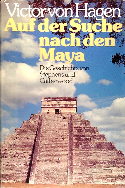 Auf der Suche nach den Maya. Die Geschichte von Stephens und Catherwood