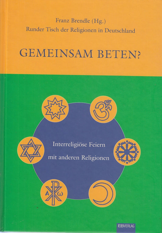 Gemeinsam beten?: Interreligiöse Feiern mit anderen Religionen