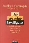 Die bedrohte Intelligenz: Die Bedeutung der Emotionen für unsere geistige Entwicklung