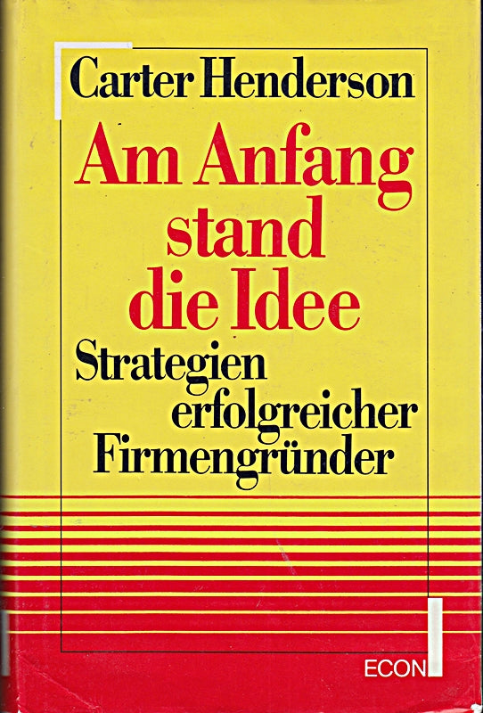 Am Anfang stand die Idee. Strategien erfolgreicher Firmengründer