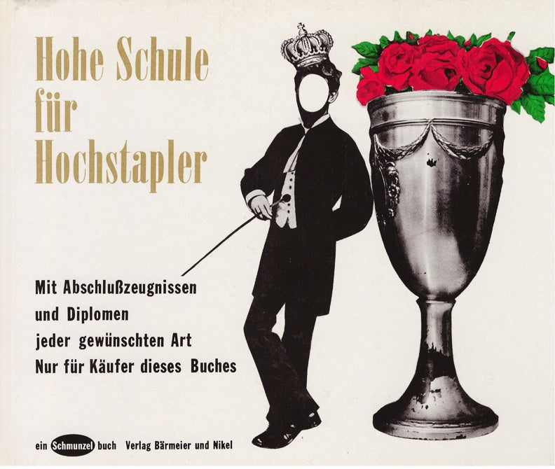Hohe Schule für Hochstapler. Mit Collagen versehen von Wolfgang Klenk & Adam Weißbrodt. Ein Schmunze
