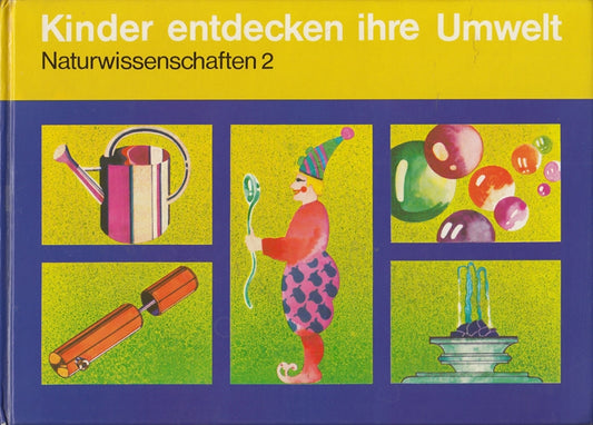 Kinder entdecken ihre Umwelt. Naturwissenschaften 2. Ein Buch für 5 bis 7 jährige