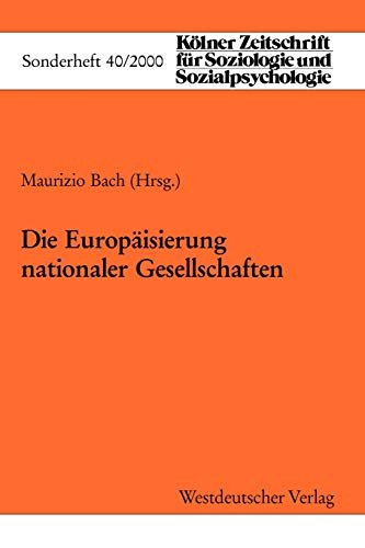 Die Europäisierung nationaler Gesellschaften (Arbeitstitel) (Kölner Zeitschrift für Soziologie und Sozialpsychologie Sonderhefte  40  Band 40)