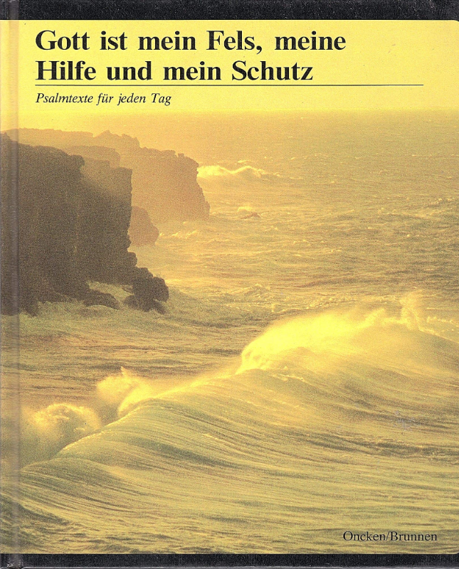 Gott ist mein Fels  meine Hilfe und mein Schutz. Psalmtexte für jeden Tag