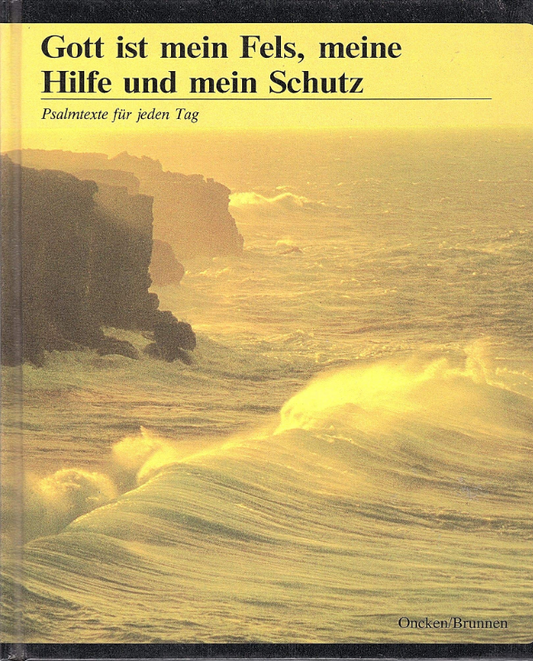 Gott ist mein Fels  meine Hilfe und mein Schutz. Psalmtexte für jeden Tag