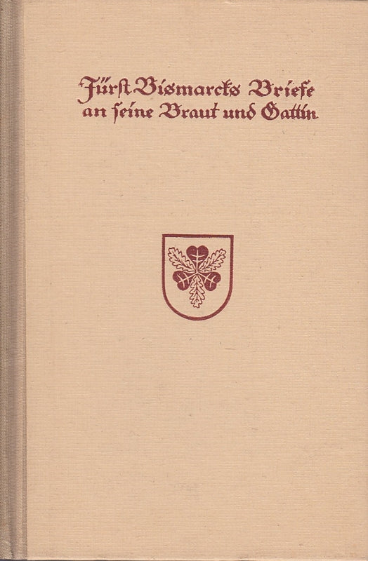 Fürst Bismarcks Briefe an seine Braut und Gattin  ausgewählt 