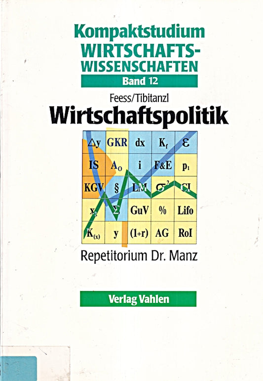 Kompaktstudium Wirtschaftswissenschaften  Bd.12  Wirtschaftspolitik (Kompaktstudium Wirtschaftswissenschaften / Repetitorium Dr. Manz  Band 12)