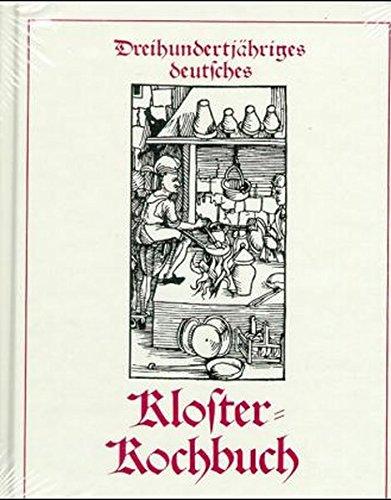 Klosterkochbuch: Dreihundertjähriges deutsches Klosterkochbuch