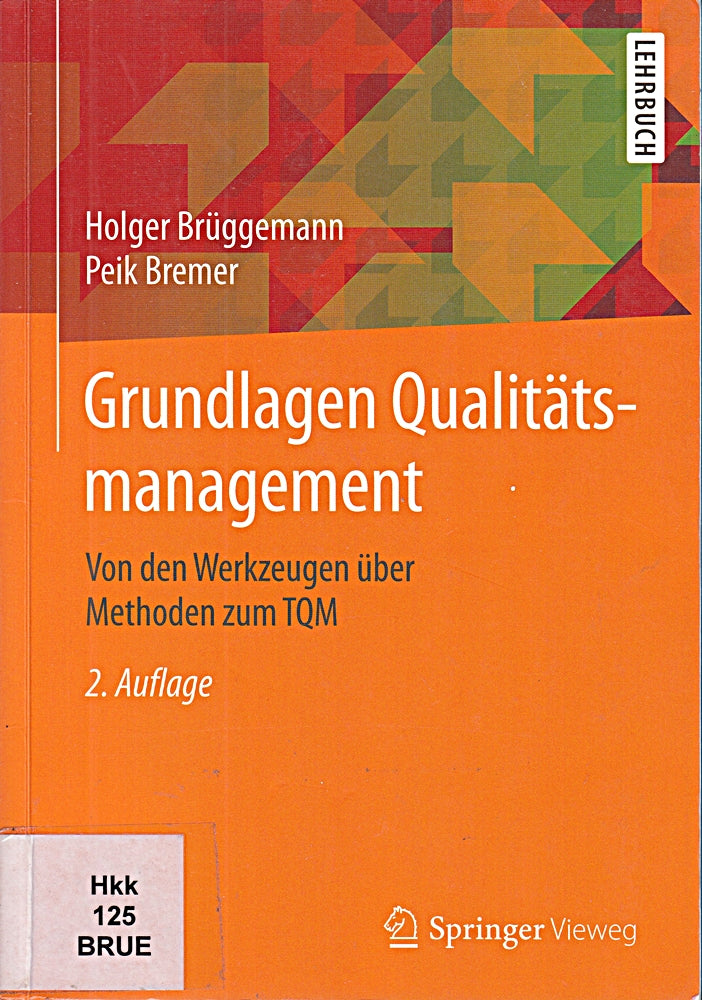 Grundlagen Qualitätsmanagement: Von den Werkzeugen über Methoden zum TQM