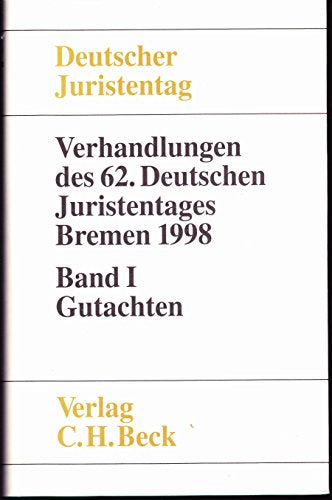 Verhandlungen des 62. Deutschen Juristentages Bremen 1998. Gutachten. Gesamtband (Teile A-E)  Bd 1