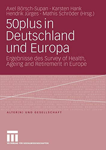 50Plus In Deutschland Und Europa: Ergebnisse des Survey of Health  Ageing and Retirement in Europe (Alter(n) und Gesellschaft) (German Edition) (Alter(n) und Gesellschaft  19  Band 19)