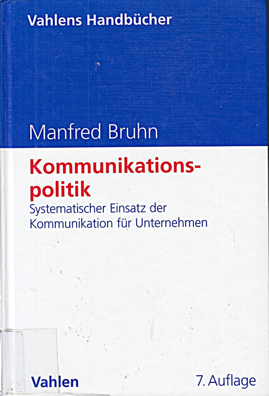 Kommunikationspolitik: Systematischer Einsatz der Kommunikation für Unternehmen (Vahlens Handbücher der Wirtschafts- und Sozialwissenschaften)